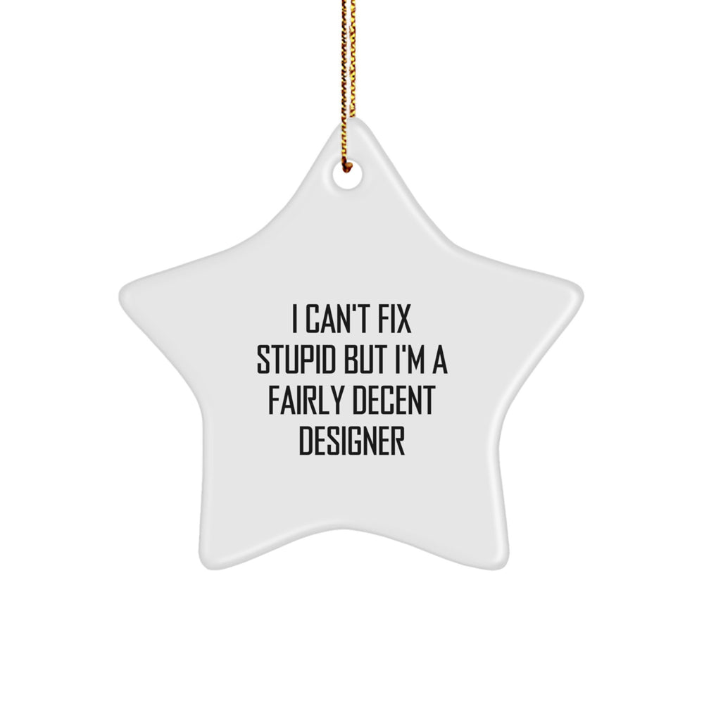 Funny Designer Gifts from Friends for Men Women - I Can't Fix Stupid But I'm A Fairly Decent Star Ornament for Christmas - Image 1