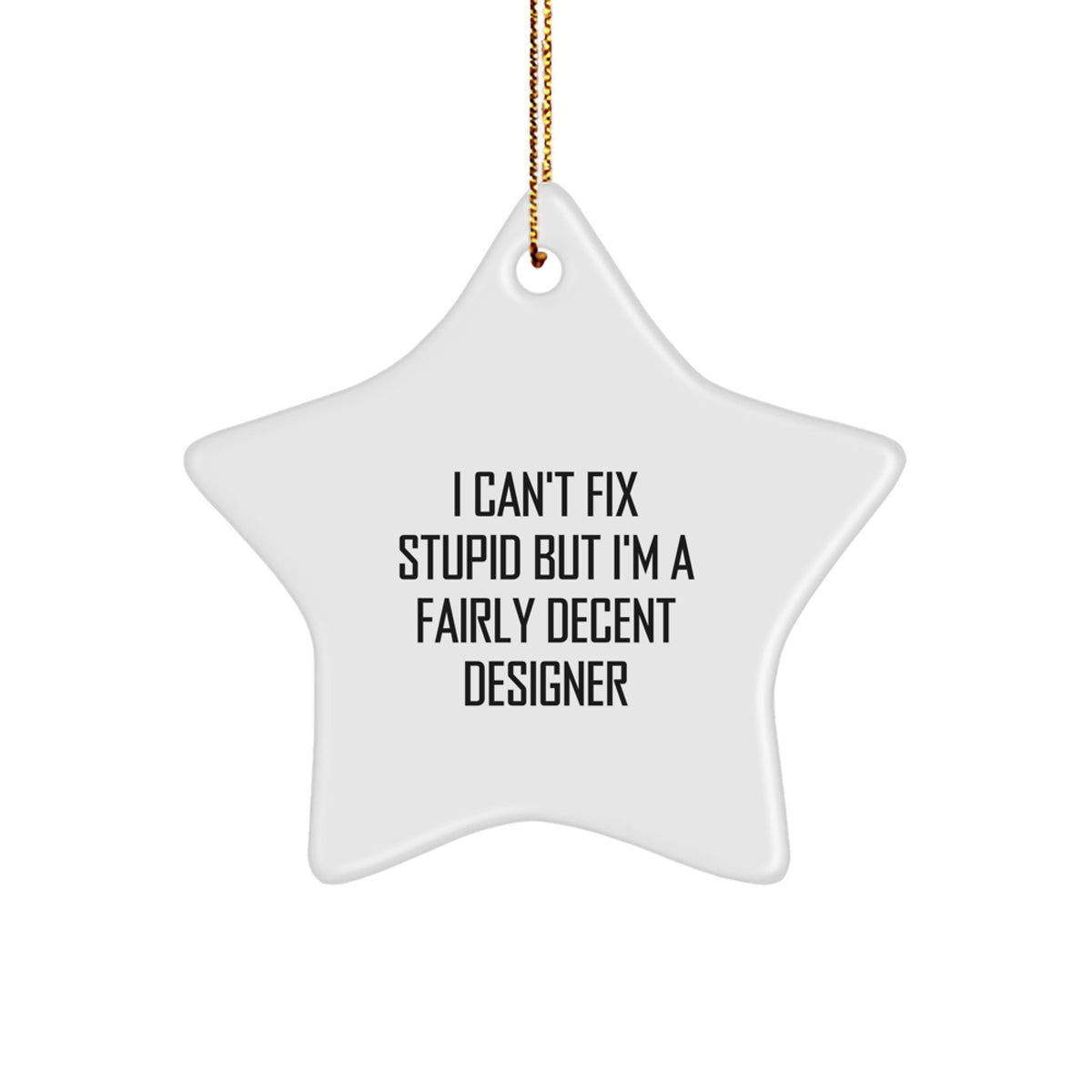 Funny Designer Gifts from Friends for Men Women - I Can't Fix Stupid But I'm A Fairly Decent Star Ornament for Christmas - Image 1