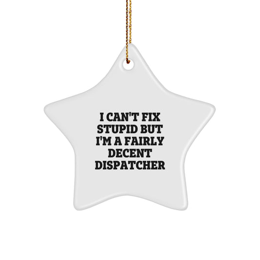 Funny Dispatcher Gifts - 'I'm a Fairly Decent Dispatcher' Star Ornament, White Star Shaped, Christmas Unique Gifts from Men to Friends - Image 1