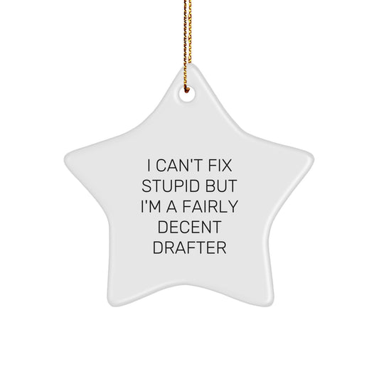 Funny Drafter Gifts - 'I Can't Fix Stupid But I'm A Fairly Decent Drafter' Star Ornament for Christmas - Image 1