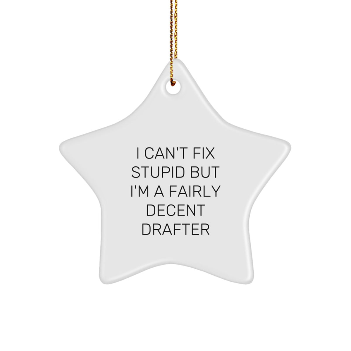 Funny Drafter Gifts - 'I Can't Fix Stupid But I'm A Fairly Decent Drafter' Star Ornament for Christmas - Image 1