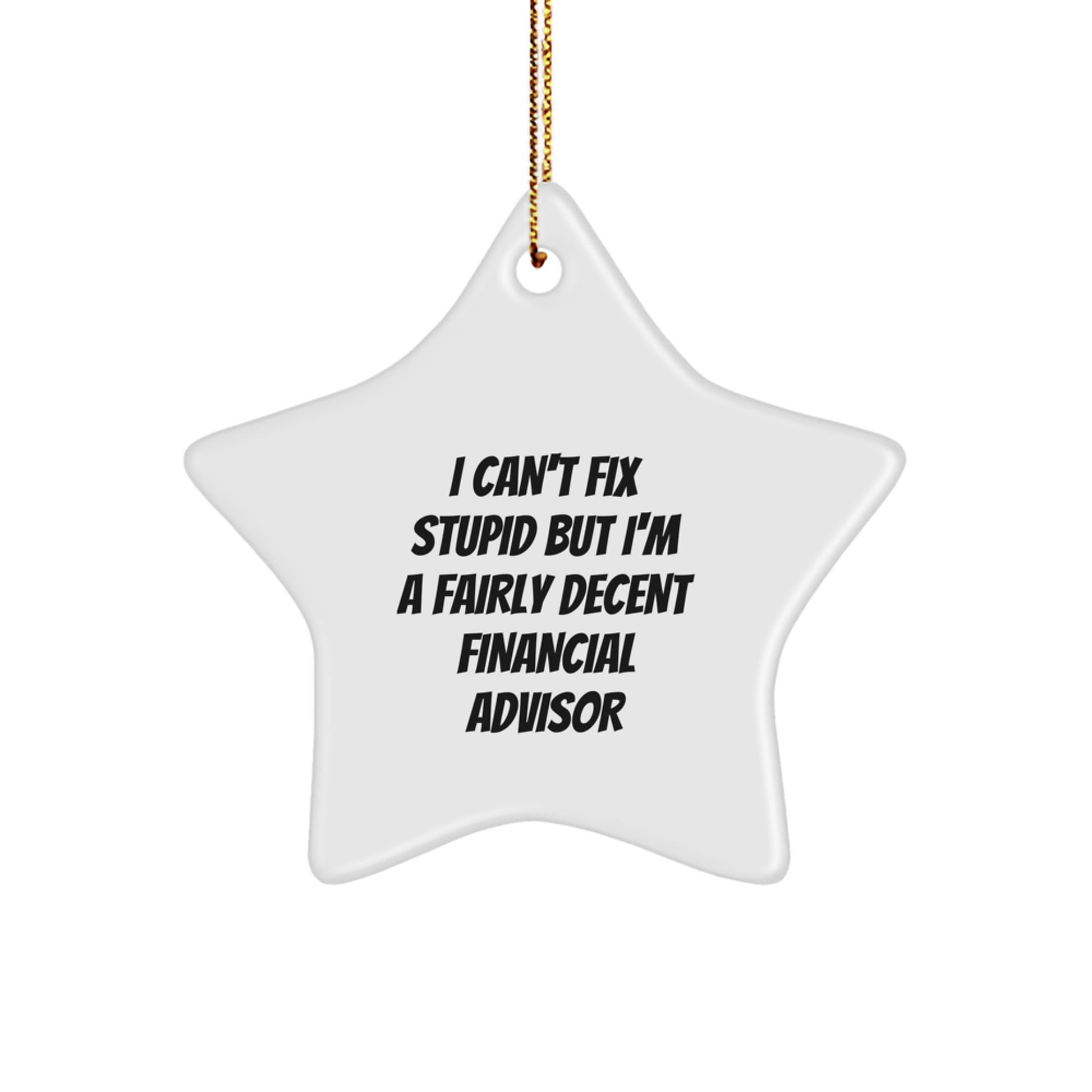 Funny Financial Advisor Gifts, I'm A Fairly Decent Financial Advisor Star Ornament, Christmas Unique Gifts from Friends to Financial Advisor - Image 1