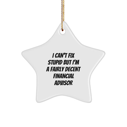 Funny Financial Advisor Gifts, I'm A Fairly Decent Financial Advisor Star Ornament, Christmas Unique Gifts from Friends to Financial Advisor - Image 1