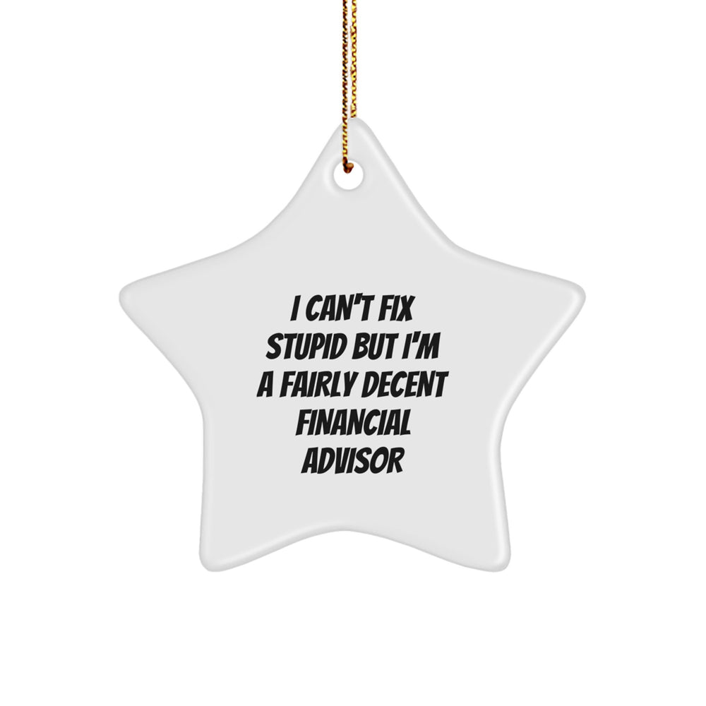 Funny Financial Advisor Gifts, I'm A Fairly Decent Financial Advisor Star Ornament, Christmas Unique Gifts from Friends to Financial Advisor - Image 1