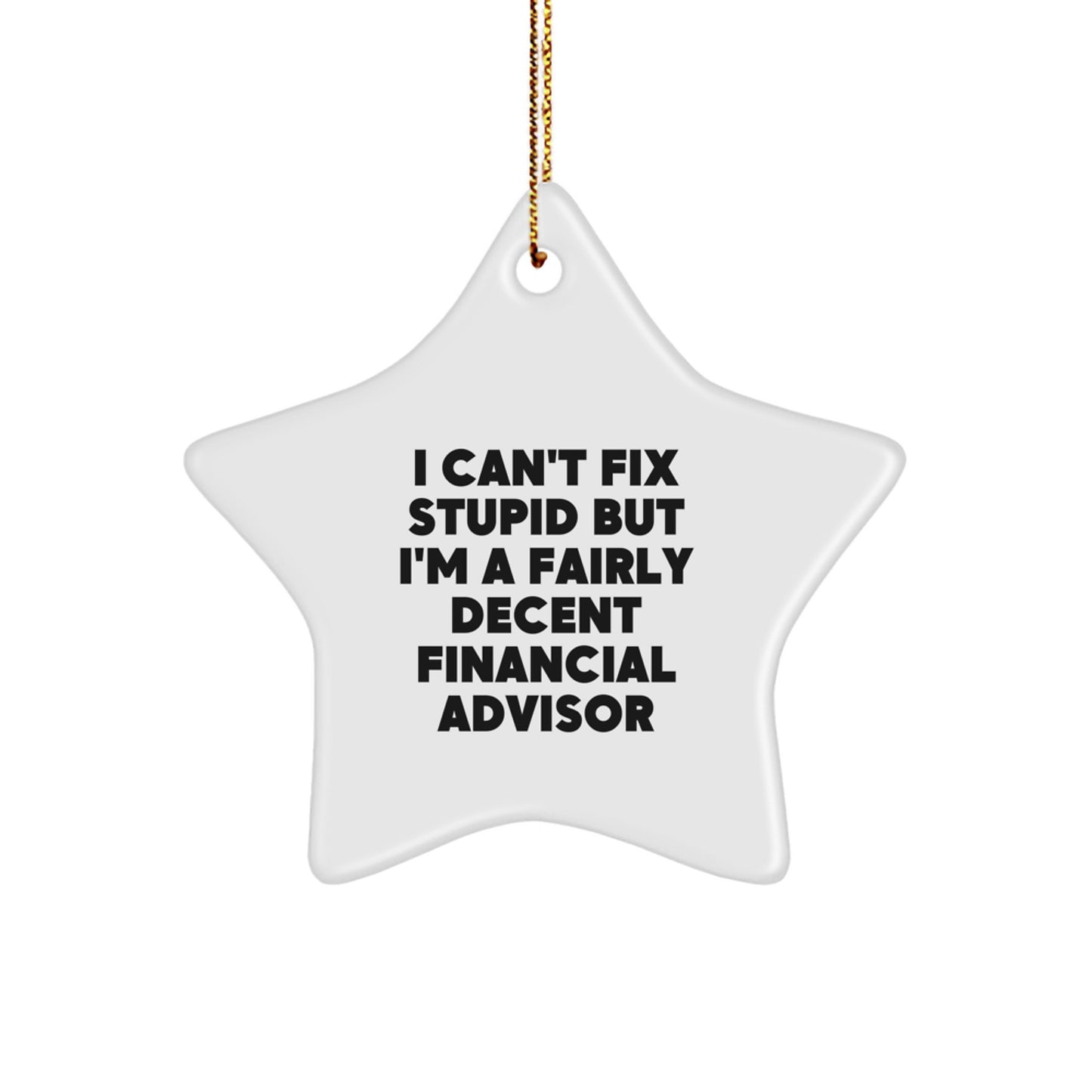 Funny Financial Advisor Gifts from Men to Coworkers - I Can't Fix Stupid But I'm A Fairly Decent Star Ornament for Christmas - Image 1