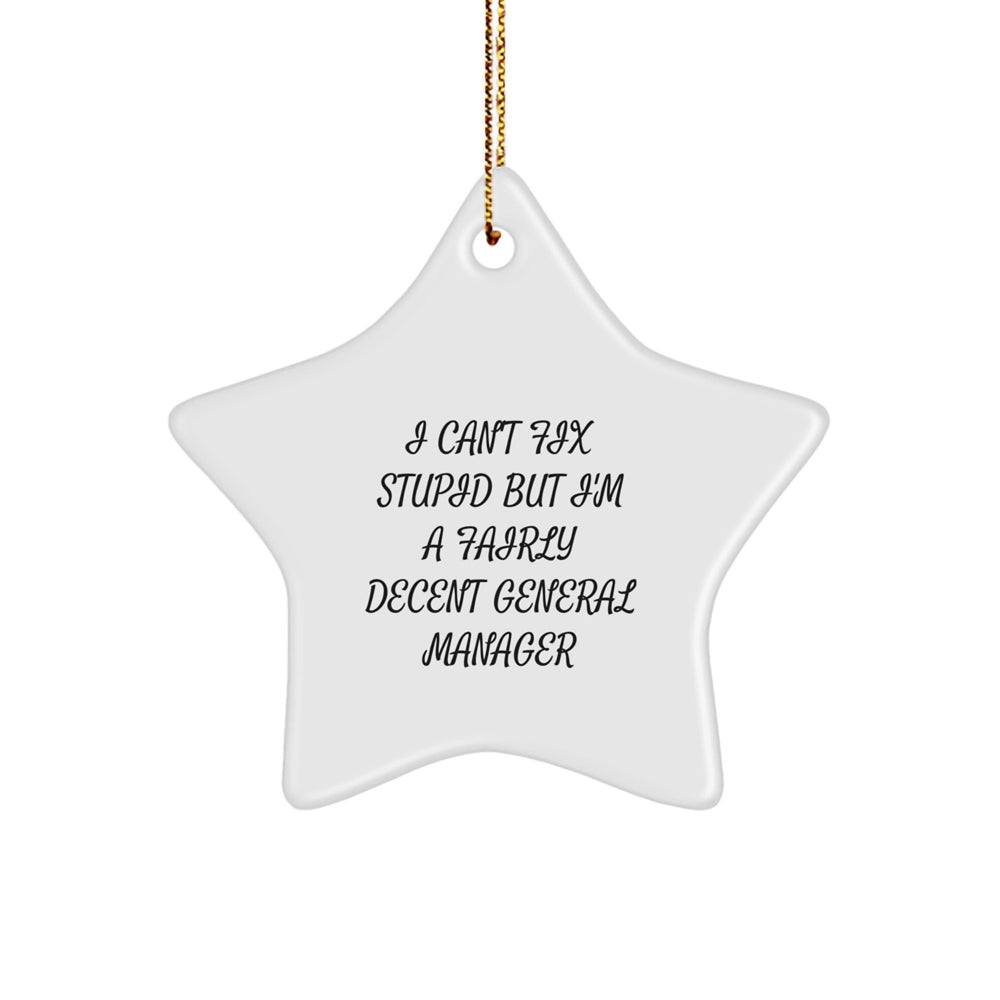 Funny General Manager Gifts from Men to Friends - 'I Can't Fix Stupid' Star Ornament for Christmas - Image 1