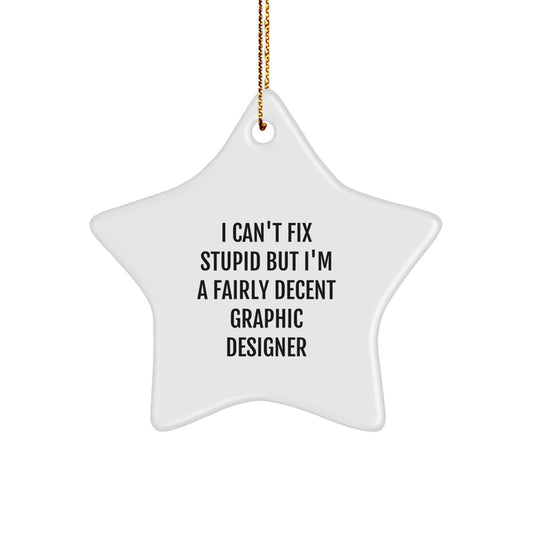 Funny Graphic Designer Gifts, Christmas Star Ornament for Friends, 'I Can't Fix Stupid But I'm A Fairly Decent Graphic Designer' - Image 1