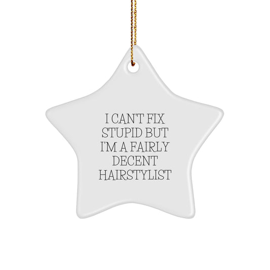 Hairstylist Gifts: I Can't Fix Stupid But I'm A Fairly Decent Hairstylist Funny Star Ornament for Christmas - Image 1
