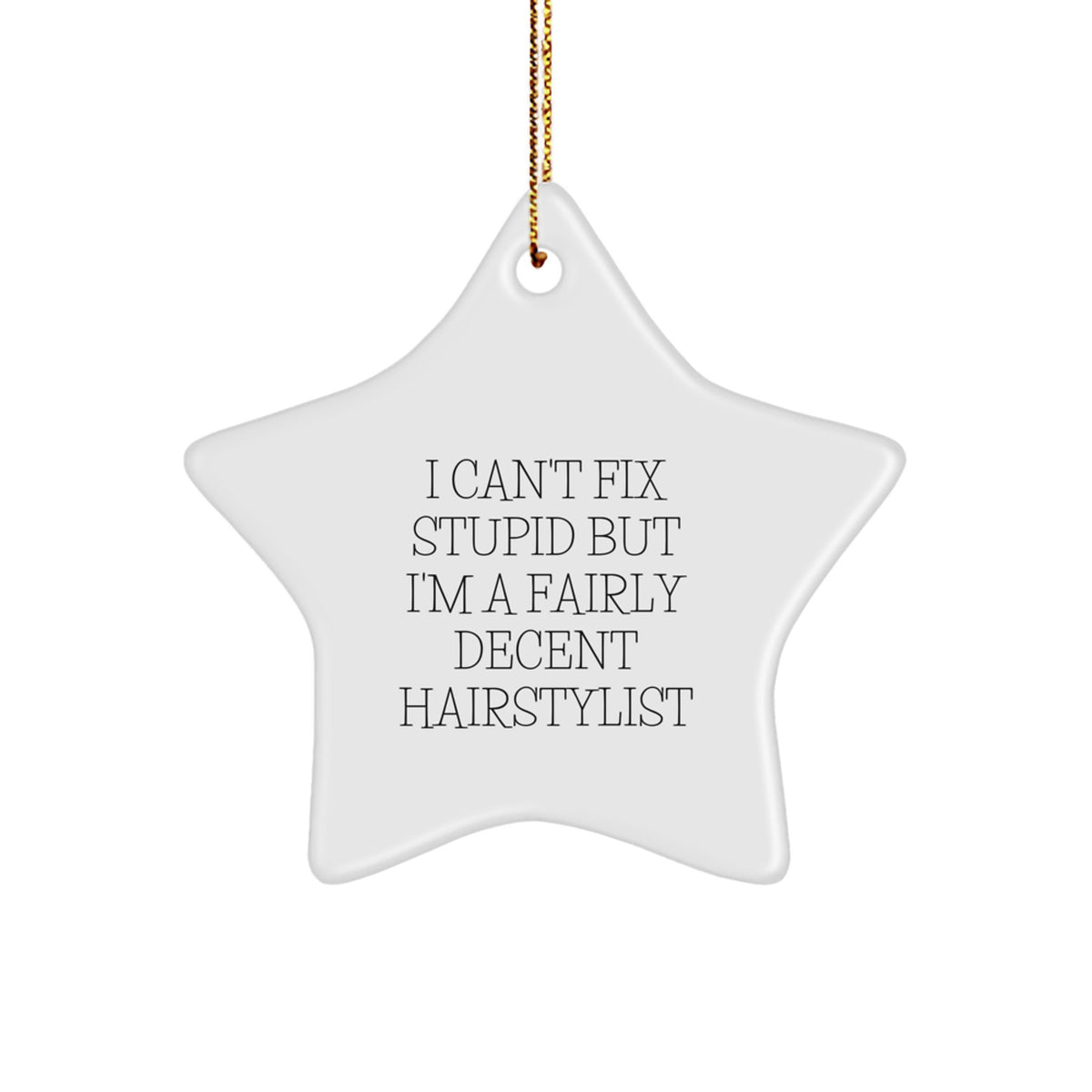 Hairstylist Gifts: I Can't Fix Stupid But I'm A Fairly Decent Hairstylist Funny Star Ornament for Christmas - Image 1