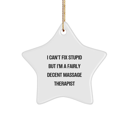 Funny Massage Therapist Gifts from Friends, Star Ornament for Christmas, 'I Can't Fix Stupid But I'm A Fairly Decent Massage Therapist' Quote - Image 1