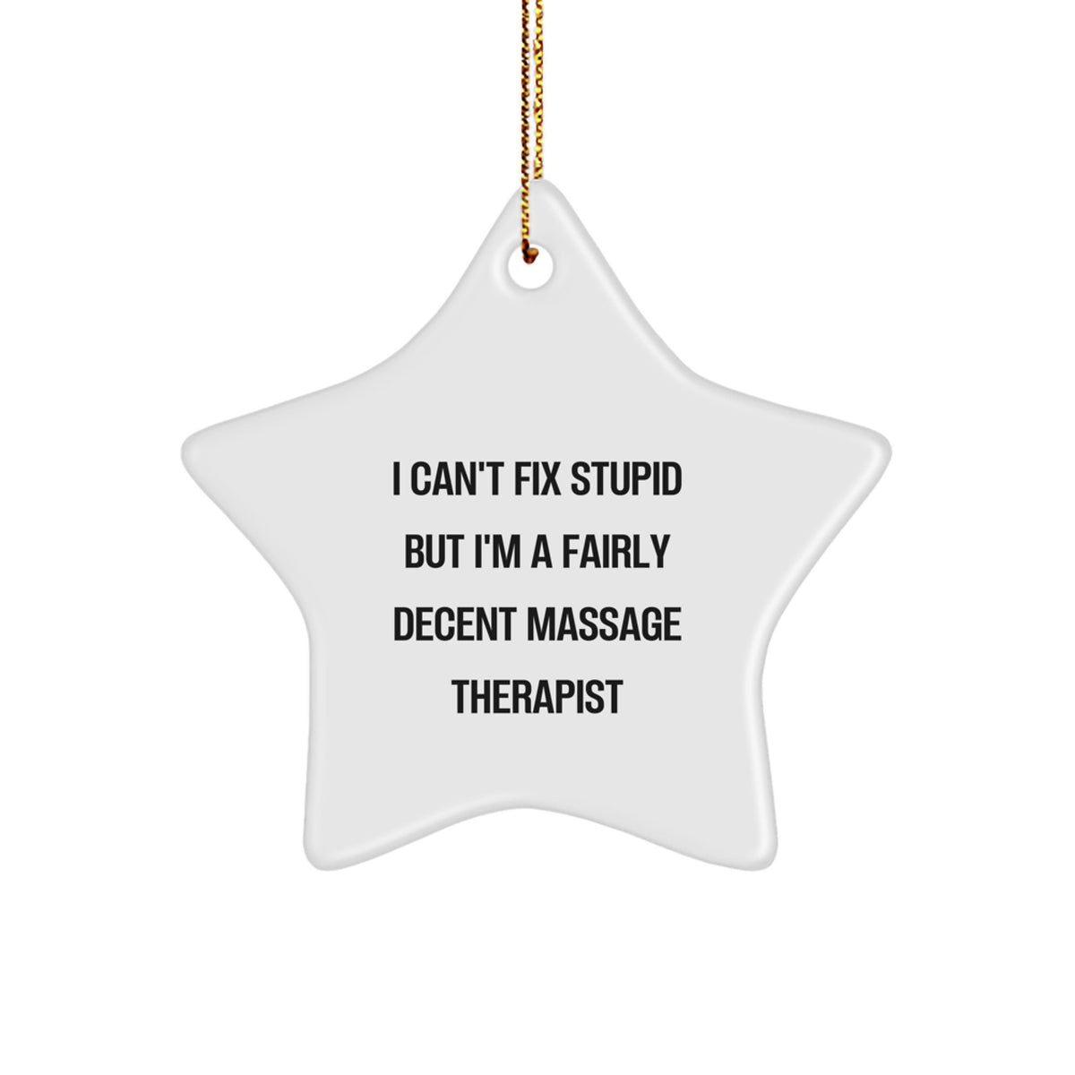 Funny Massage Therapist Gifts from Friends, Star Ornament for Christmas, 'I Can't Fix Stupid But I'm A Fairly Decent Massage Therapist' Quote - Image 1