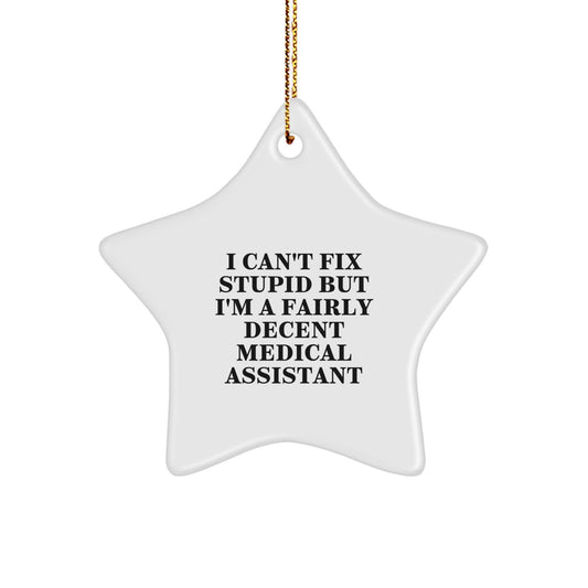 Funny Medical Assistant Gifts - 'I Can't Fix Stupid But I'm A Fairly Decent Medical Assistant' Star Ornament, Gifts from Coworkers to Medical Assistants, Christmas Unique Gifts - Image 1