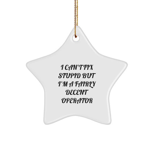 Funny Operator Gifts, Men Star Ornament Decorations I Can't Fix Stupid Christmas Unique - Image 1