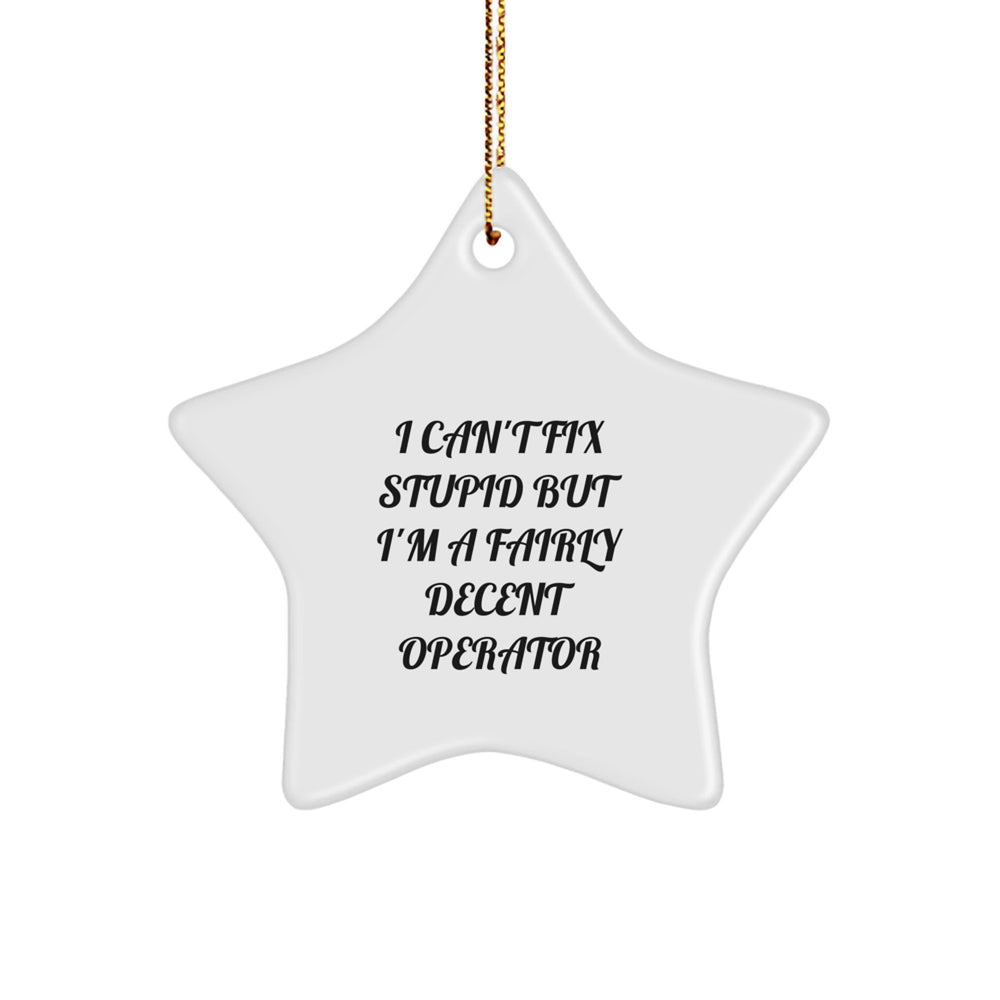 Funny Operator Gifts, Men Star Ornament Decorations I Can't Fix Stupid Christmas Unique - Image 1
