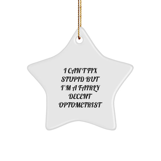 Funny Optometrist Gifts from Friends - I Can't Fix Stupid Star Ornament for Christmas - Image 1
