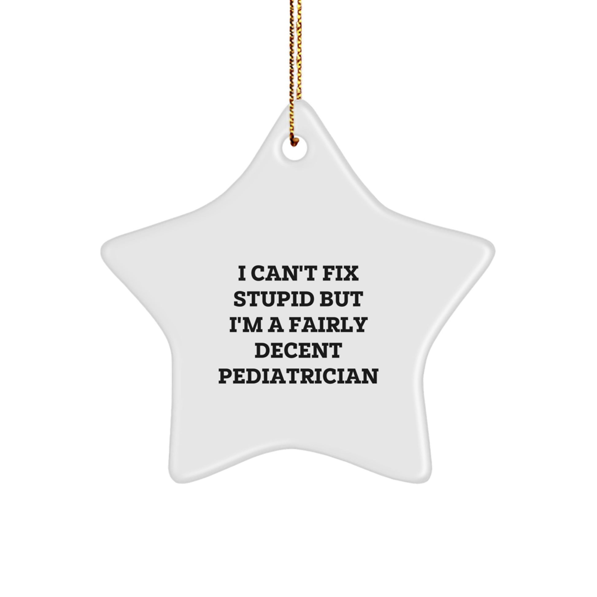Funny Pediatrician Gifts for Christmas - I Can't Fix Stupid But I'm A Decent Star Ornament, Gifts from Family to Pediatrician - Image 1