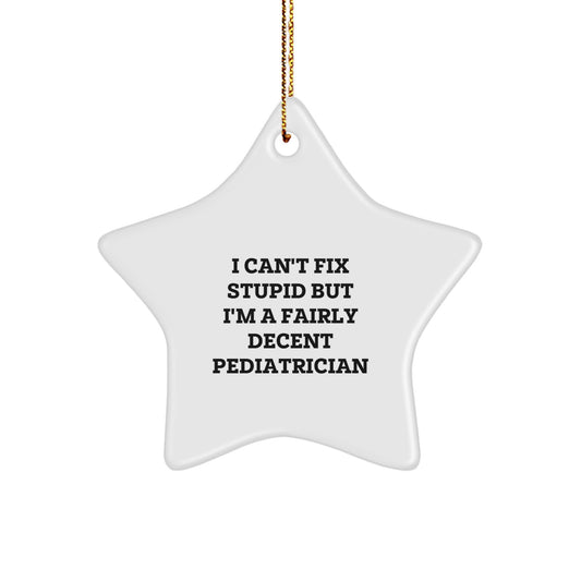 Funny Pediatrician Gifts for Christmas - I Can't Fix Stupid But I'm A Decent Star Ornament, Gifts from Family to Pediatrician - Image 1