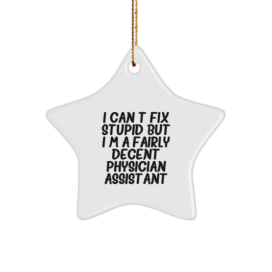 Funny Physician Assistant Gifts from Men - I Can't Fix Stupid But I'm A Fairly Decent Star Ornament for Christmas - Image 1