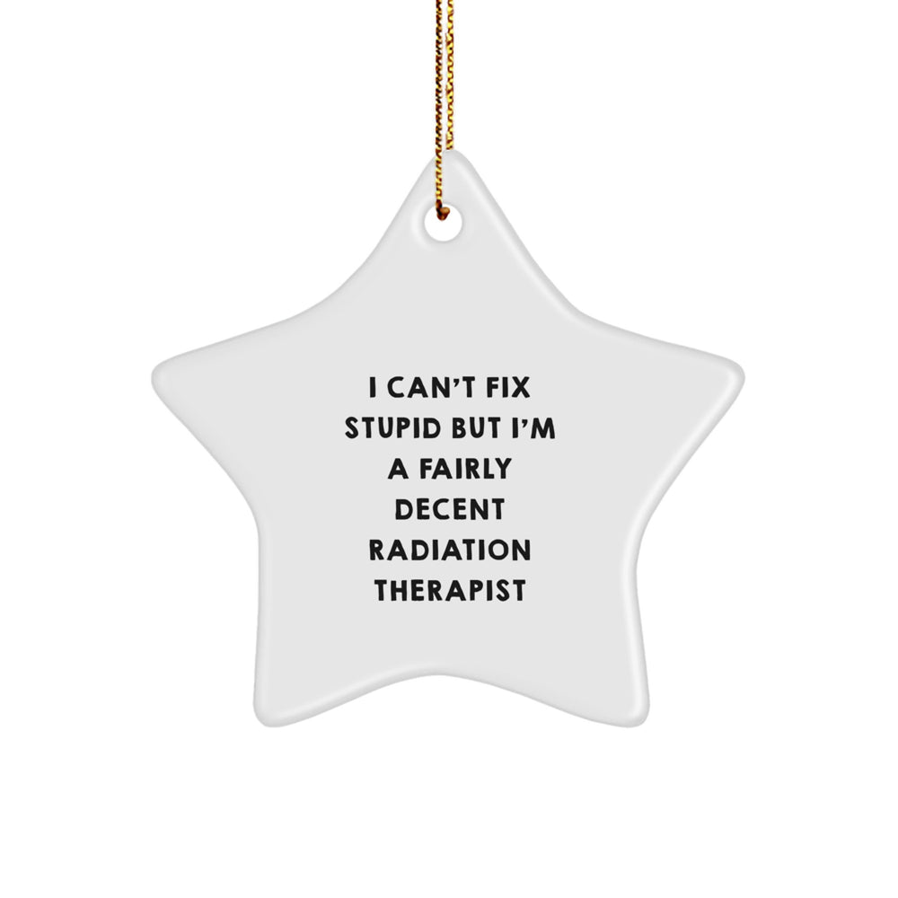 Funny Radiation Therapist Gifts for Men, Women, or Coworkers - Unique Star Ornament with Quote, Perfect Christmas Memorable Presents from Friends, Family, or a Sassy Colleague - Image 1