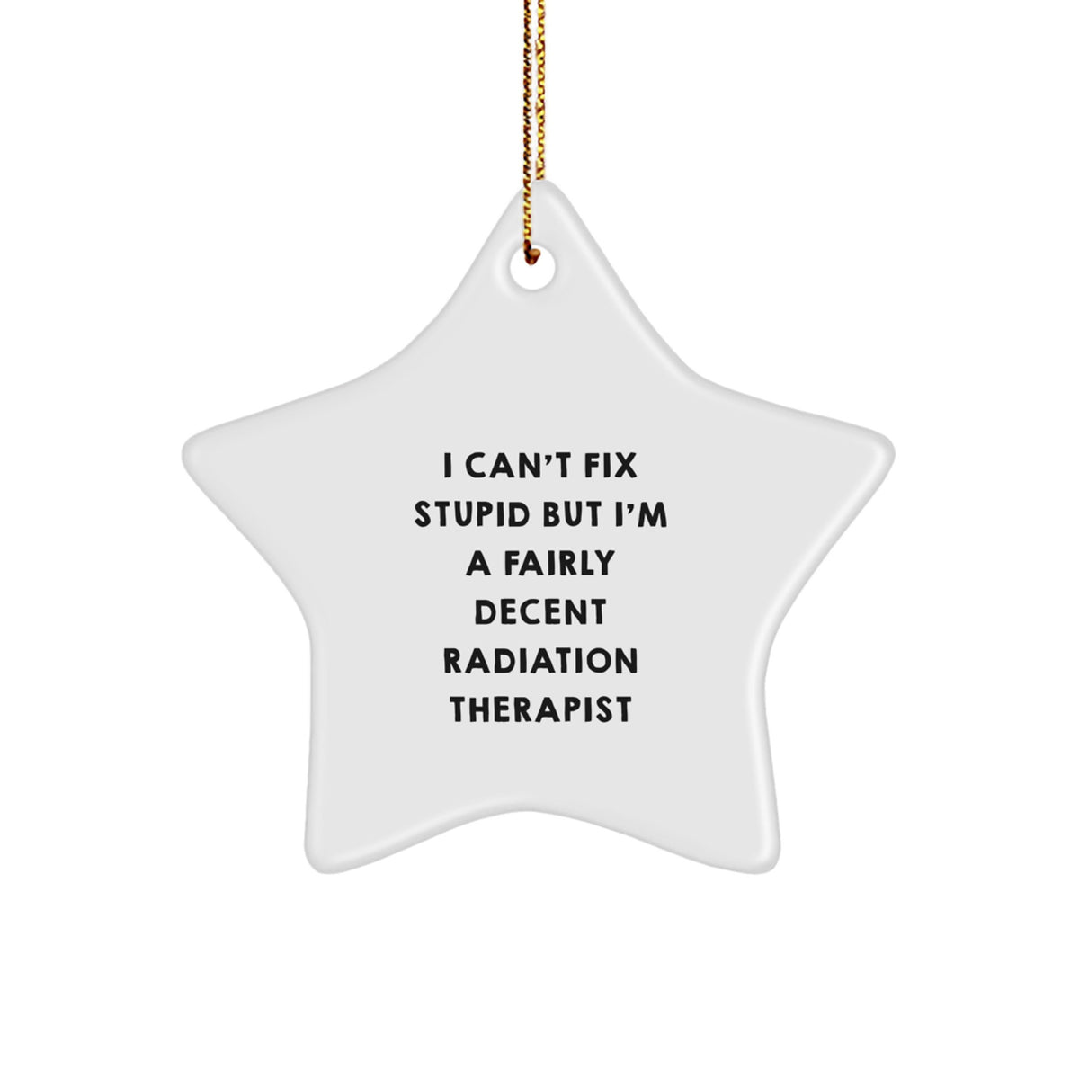 Funny Radiation Therapist Gifts for Men, Women, or Coworkers - Unique Star Ornament with Quote, Perfect Christmas Memorable Presents from Friends, Family, or a Sassy Colleague - Image 1