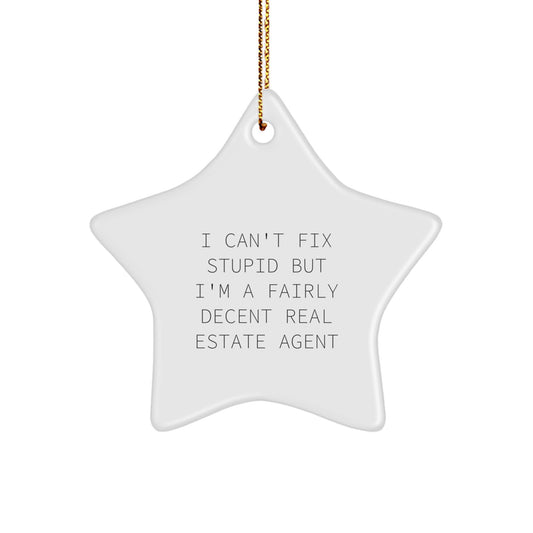 Funny Real Estate Agent Star Ornament, Gifts from Friends to Family, 'I Can't Fix Stupid But I'm A Fairly Decent Real Estate Agent' Quote, Christmas Unique Gifts - Image 1