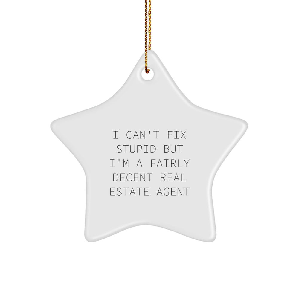 Funny Real Estate Agent Star Ornament, Gifts from Friends to Family, 'I Can't Fix Stupid But I'm A Fairly Decent Real Estate Agent' Quote, Christmas Unique Gifts - Image 1