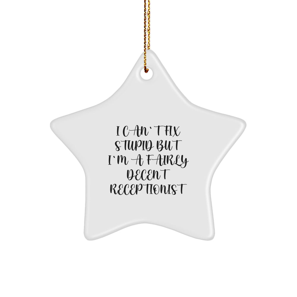 Funny Receptionist Gifts from Friends and Family - Star Ornament 'I Can't Fix Stupid But I'm A Fairly Decent Receptionist' for Christmas - Image 1