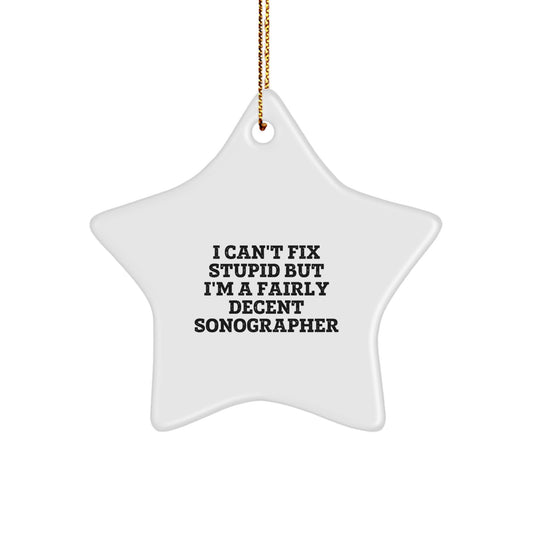 Sonographer Gifts from Friends - I Can't Fix Stupid But I'm A Fairly Decent Sonographer Funny Star Ornament for Christmas - Image 1