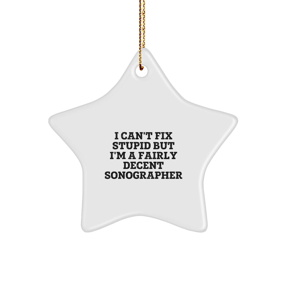 Sonographer Gifts from Friends - I Can't Fix Stupid But I'm A Fairly Decent Sonographer Funny Star Ornament for Christmas - Image 1