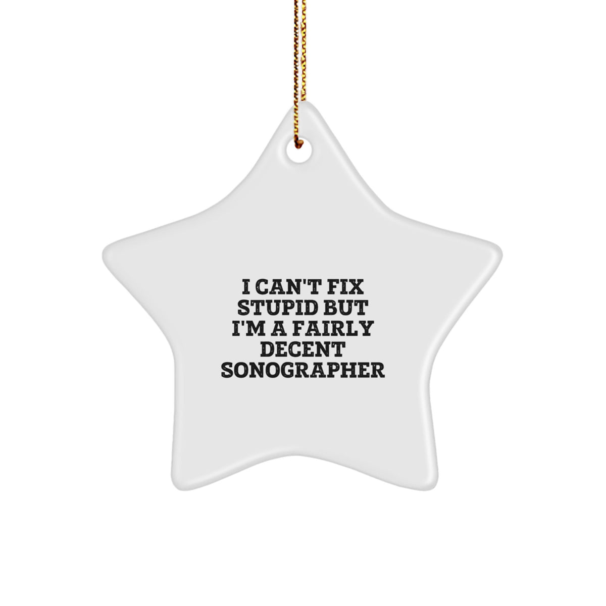 Sonographer Gifts from Friends - I Can't Fix Stupid But I'm A Fairly Decent Sonographer Funny Star Ornament for Christmas - Image 1