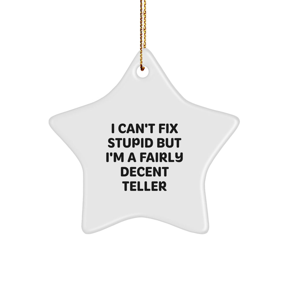 Funny Teller Gifts from Friends for Men, Women, Family and Coworkers - I Can't Fix Stupid But I'm A Fairly Decent Teller Star Ornament, White, 3.25 - Image 1