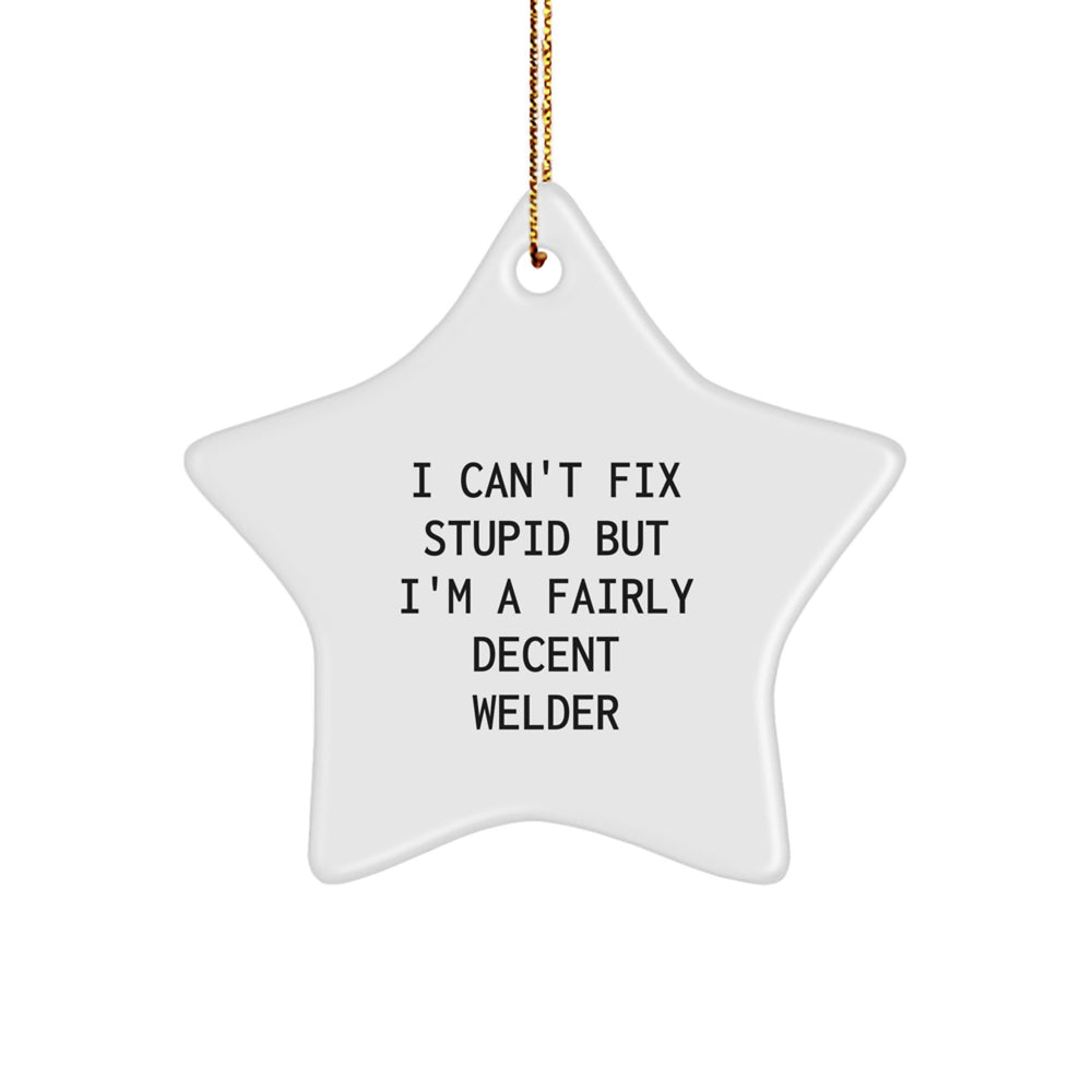 Funny Welder Gifts - 'I'm A Fairly Decent Welder' Star Ornament Gifts from Friends to Family for Christmas Unique Gifts - Image 1