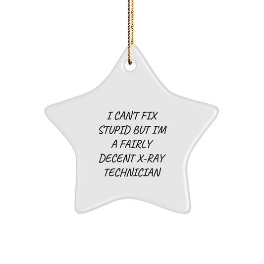Funny X-Ray Technician Gifts for Him or Her - I Can't Fix Stupid But I'm A Decent X-ray Technician Star Ornament for Christmas - Image 1