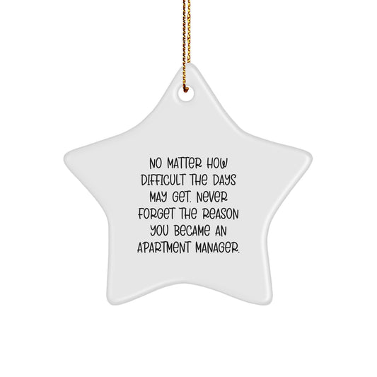 Inspirational Apartment Manager Gifts from Friends for Christmas Star Ornament, No Matter How Difficult The Days May Get. - Image 1
