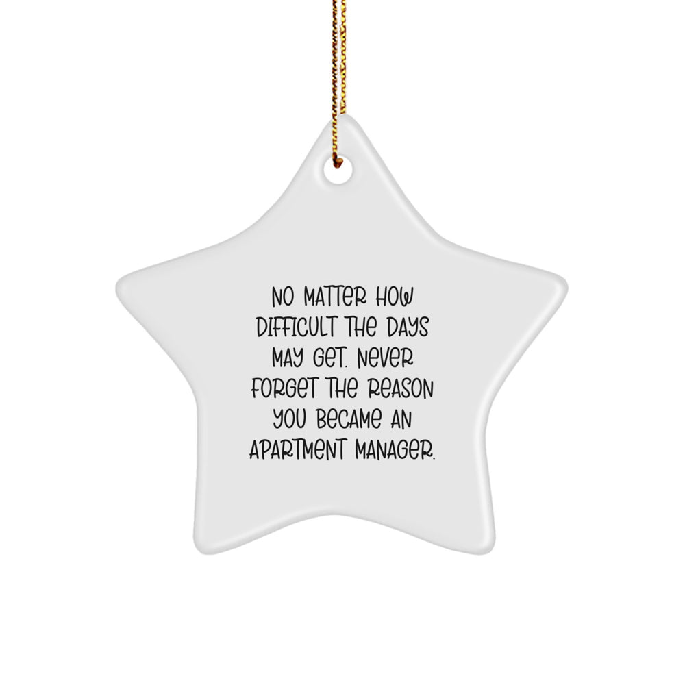 Inspirational Apartment Manager Gifts from Friends for Christmas Star Ornament, No Matter How Difficult The Days May Get. - Image 1