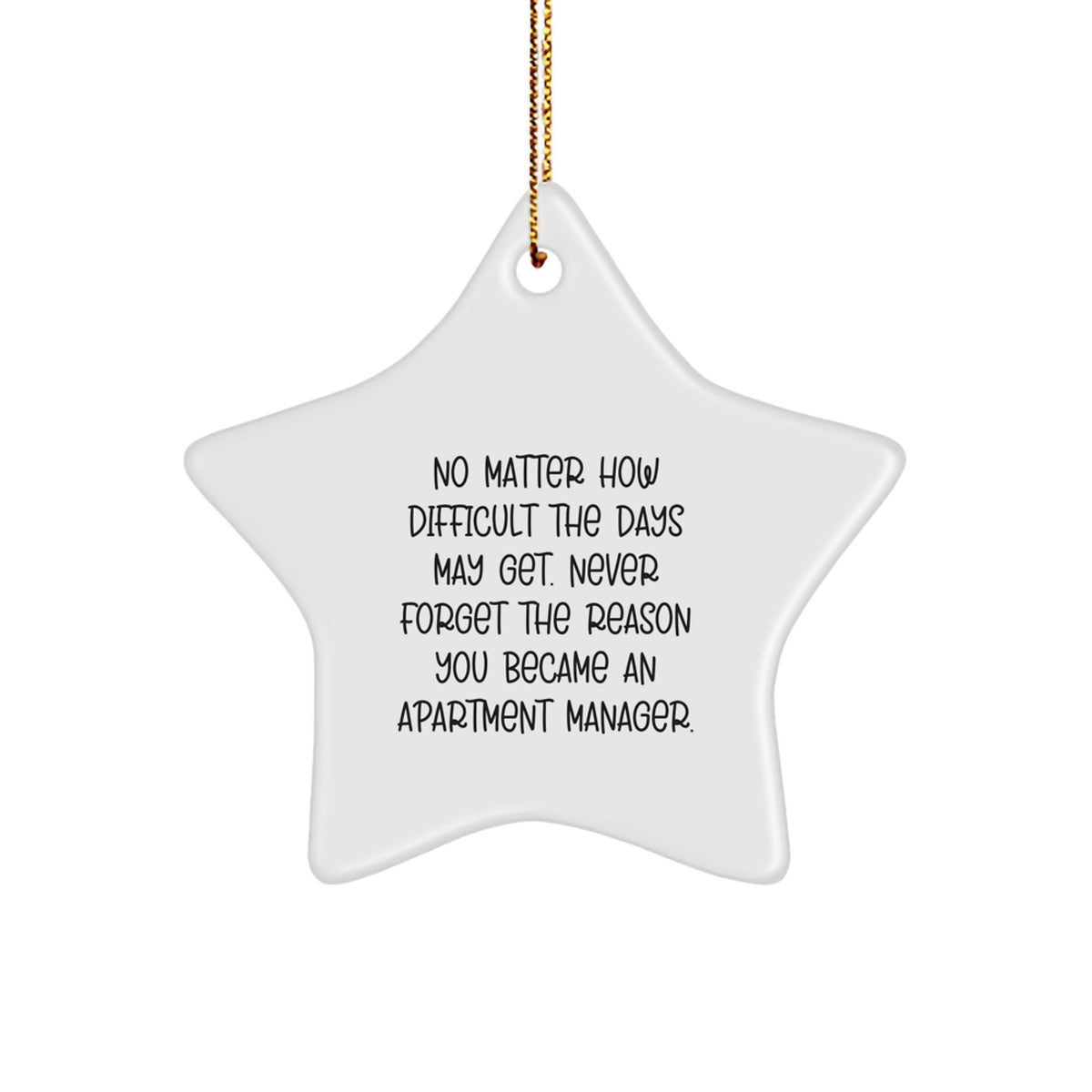 Inspirational Apartment Manager Gifts from Friends for Christmas Star Ornament, No Matter How Difficult The Days May Get. - Image 1