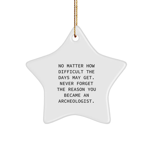 Archeologist Star Ornament, Funny Inspirational Gifts for Men, 'No Matter How Difficult...' from Family, Christmas Unique Gifts for Archeologist - Image 1