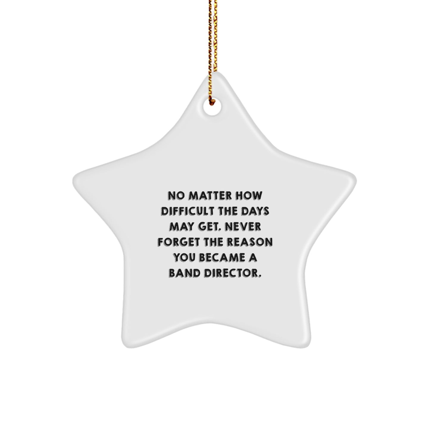Funny Band Director Gifts from Friends for Christmas - Star Ornament with Inspirational Quote, 'No Matter How Difficult The Days May Get' - Image 1