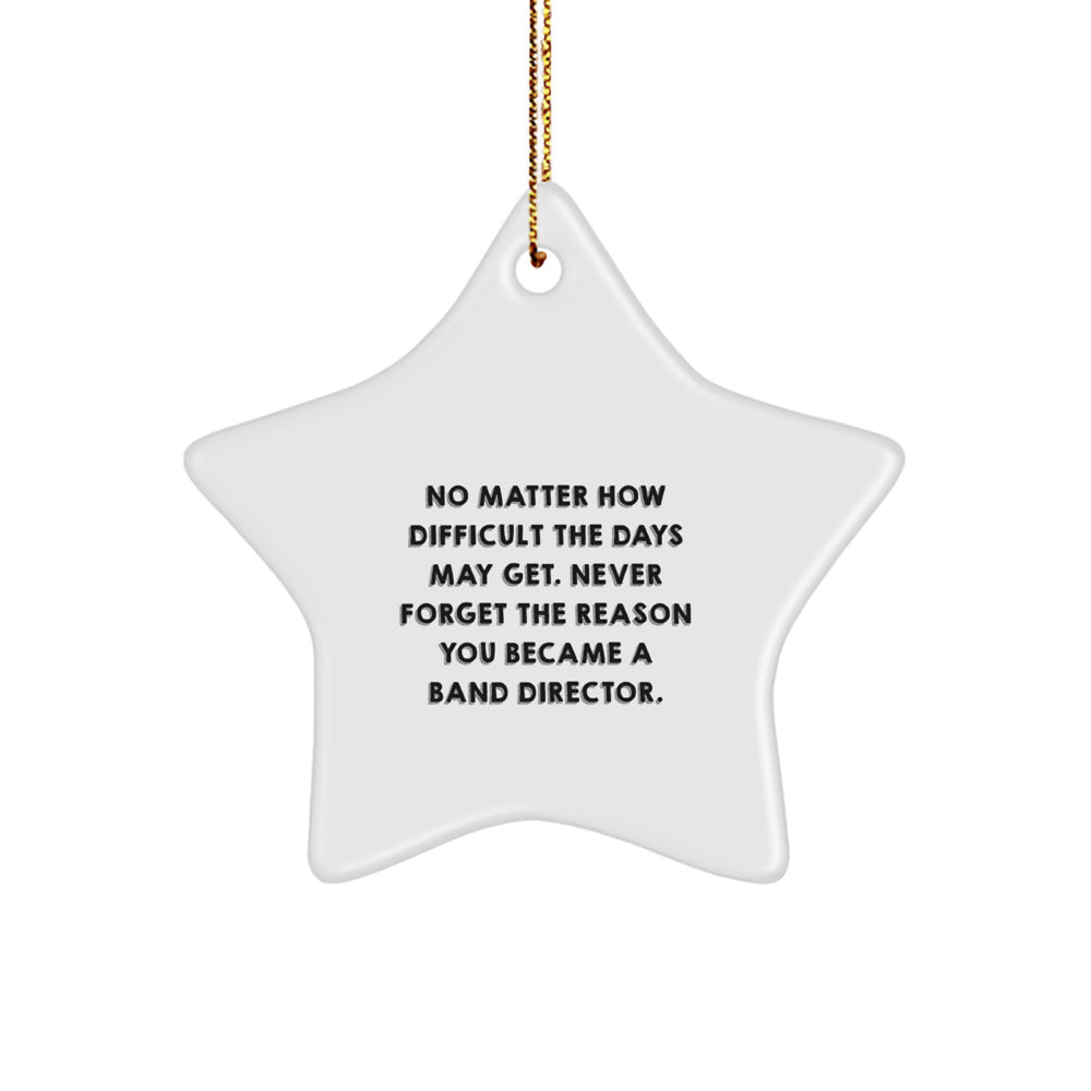 Funny Band Director Gifts from Friends for Christmas - Star Ornament with Inspirational Quote, 'No Matter How Difficult The Days May Get' - Image 1