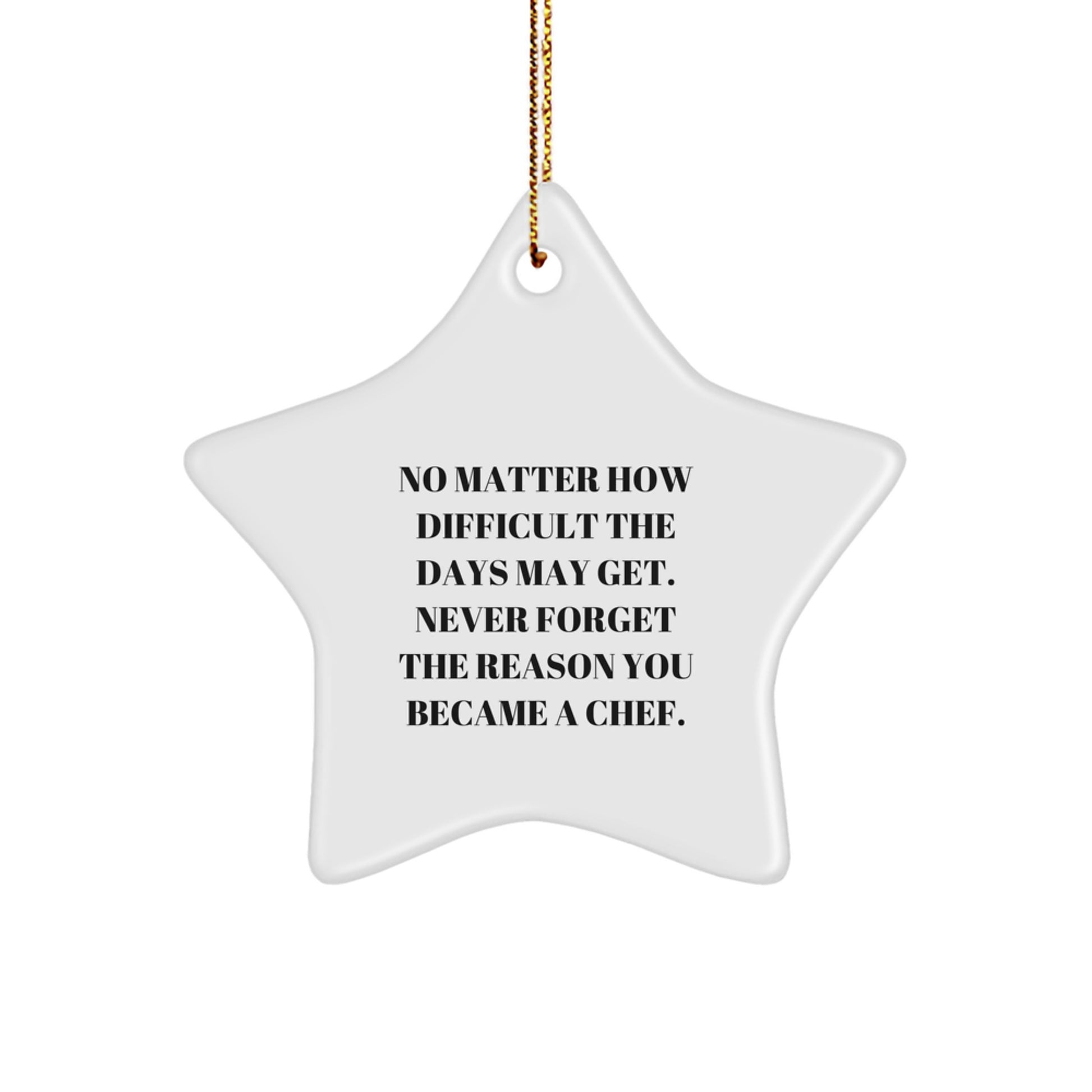 Gifts from Friends for Chef Star Ornament, Inspirational Quote: 'No Matter How Difficult The Days May Get. Never Forget The Reason You Became A Chef.', Christmas Unique Gifts - Image 1