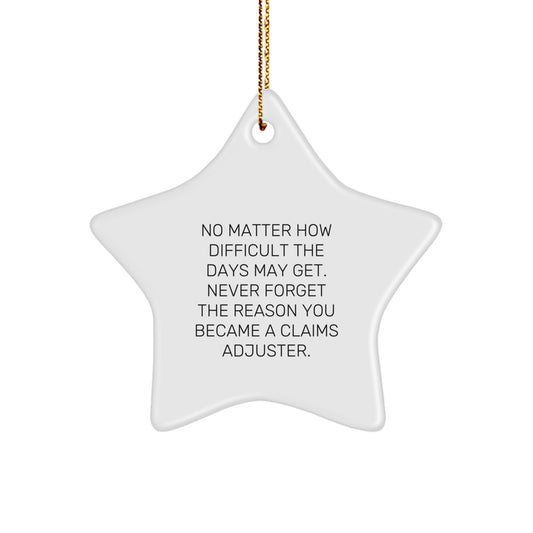 Inspirational Claims Adjuster Gifts from Friends - Star Ornament for Christmas - 'No Matter How Difficult The Days May Get.' - For Claims Adjuster Men or Women - Image 1