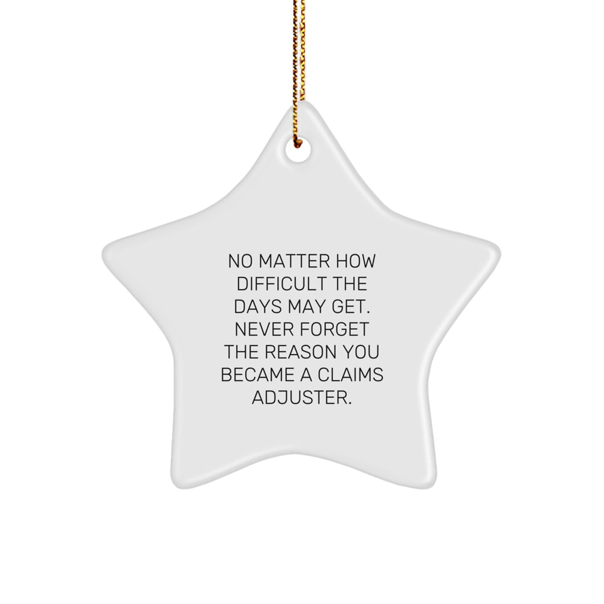 Inspirational Claims Adjuster Gifts from Friends - Star Ornament for Christmas - 'No Matter How Difficult The Days May Get.' - For Claims Adjuster Men or Women - Image 1