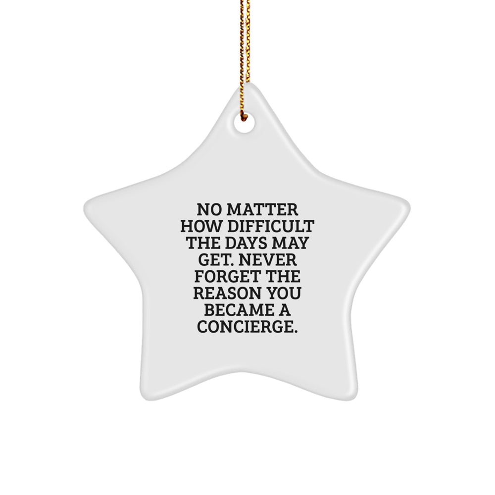 Concierge Star Ornament Gifts from Friends for Christmas - 'No Matter How Difficult The Days May Get. Never Forget The Reason You Became A Concierge.' - Image 1