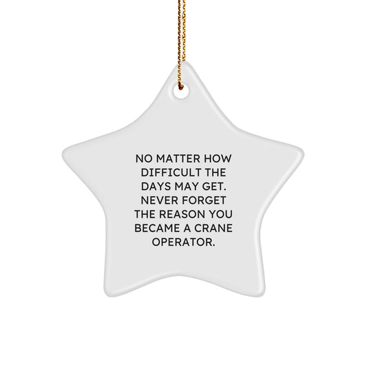 Funny Crane Operator Gifts from Friends Christmas Star Ornament - Never Forget Reason Became, Star Shaped MDF Decor, Inspirational, Gold Cord Hanging, Great Gift for Men Women Family - Image 1