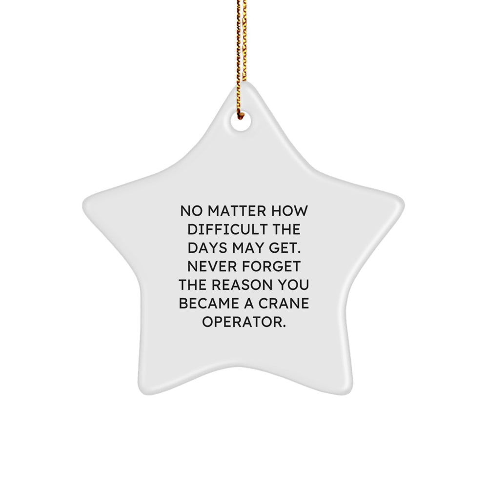 Funny Crane Operator Gifts from Friends Christmas Star Ornament - Never Forget Reason Became, Star Shaped MDF Decor, Inspirational, Gold Cord Hanging, Great Gift for Men Women Family - Image 1