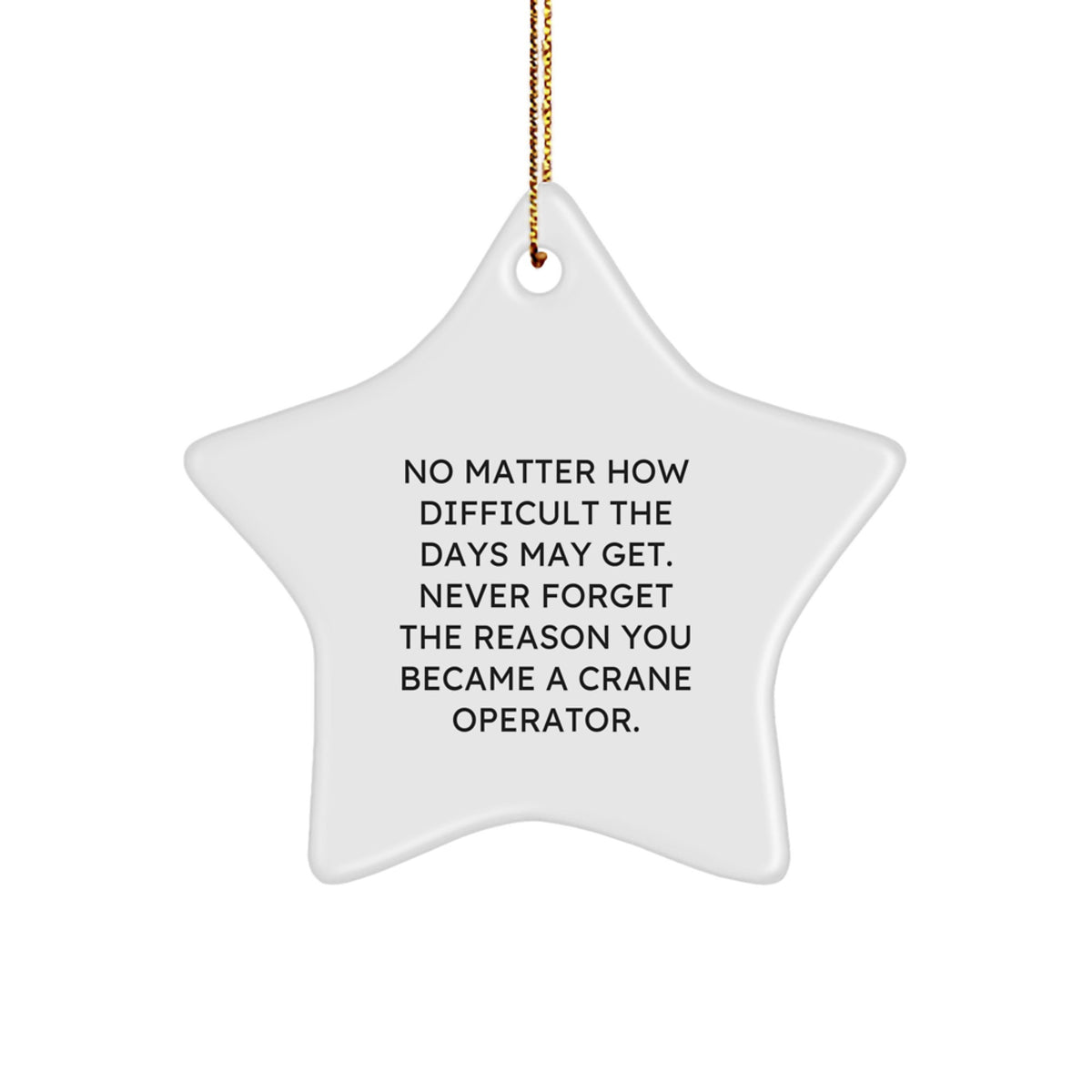 Funny Crane Operator Gifts from Friends Christmas Star Ornament - Never Forget Reason Became, Star Shaped MDF Decor, Inspirational, Gold Cord Hanging, Great Gift for Men Women Family - Image 1