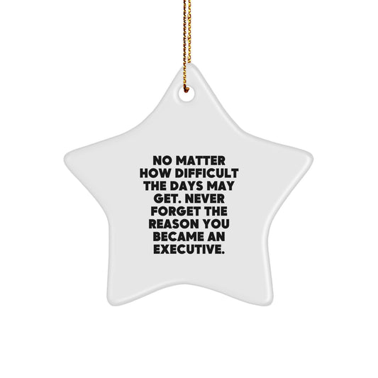 Funny Executive Star Ornament Gifts from Men to Friends, No Matter How Difficult The Days May Get. Executive Star Ornaments for Christmas Unique Gifts - Image 1