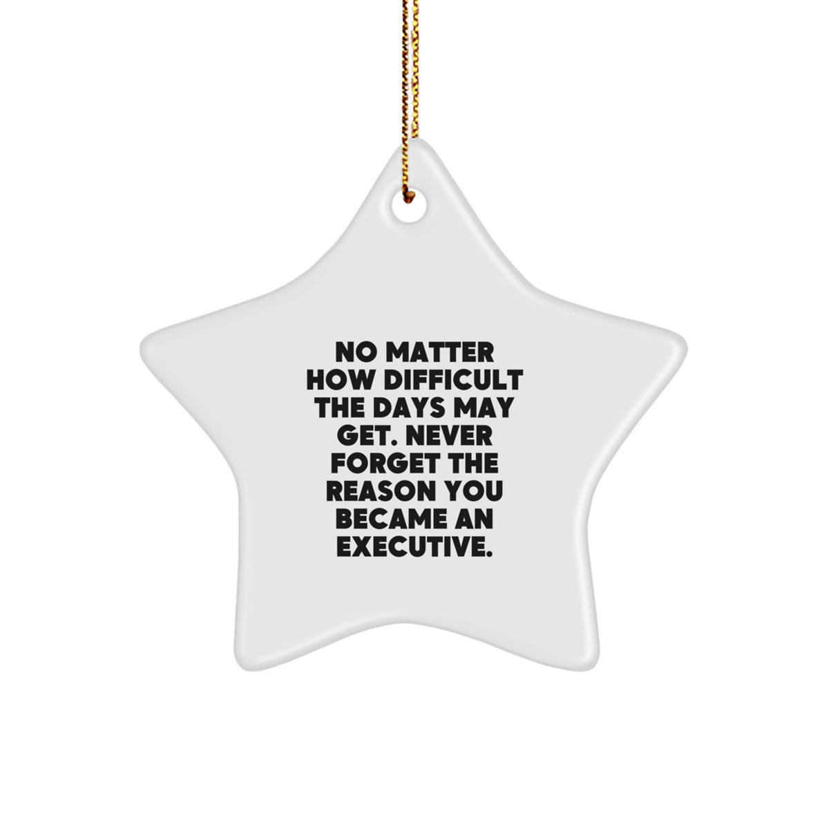 Funny Executive Star Ornament Gifts from Men to Friends, No Matter How Difficult The Days May Get. Executive Star Ornaments for Christmas Unique Gifts - Image 1