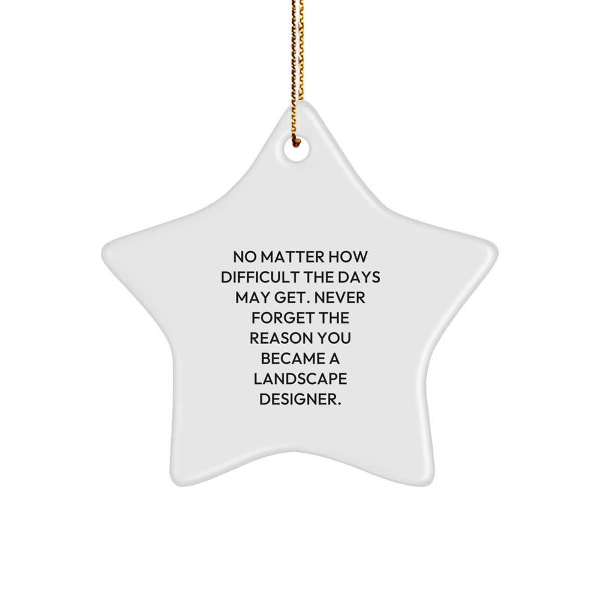Landscape Designer Funny Christmas Unique Gifts from Friends, Inspirational Star Ornament for Landscape Designer, Never Forget Your Passion - Durable MDF Star Shape Ornament with Gold Cord - Image 1