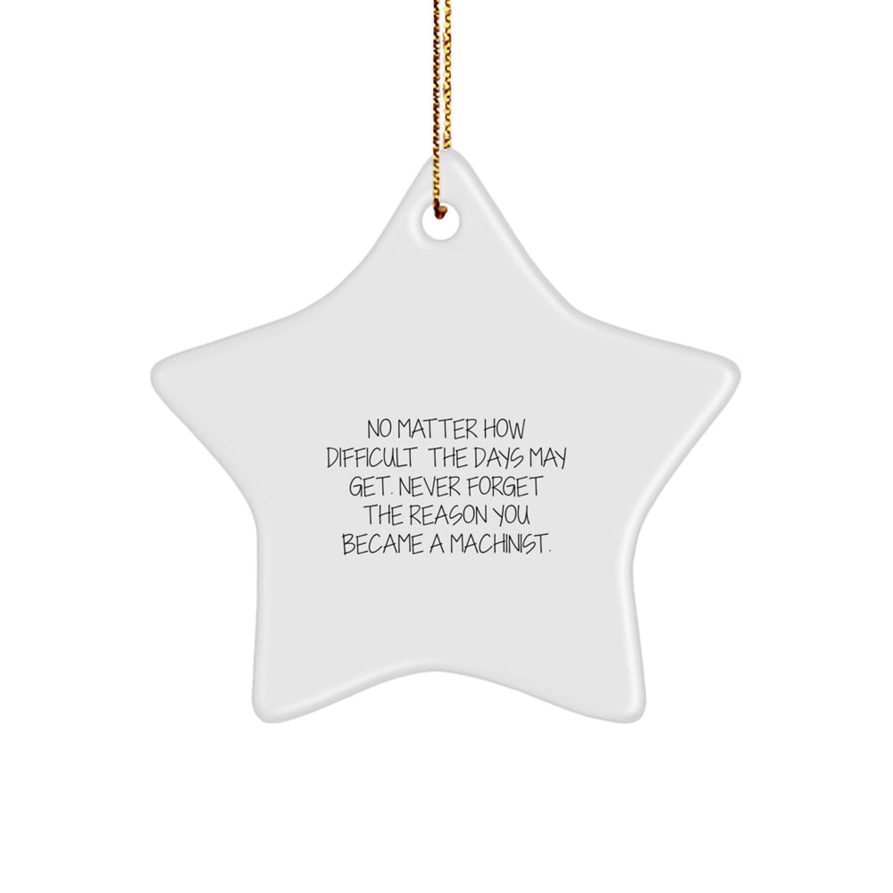 Machinist Gifts for Friends, Family, or Coworkers - Star Ornament with Inspirational Quote 'No Matter How Difficult...' - Christmas Unique Present for Machinist Men or Women - Image 1